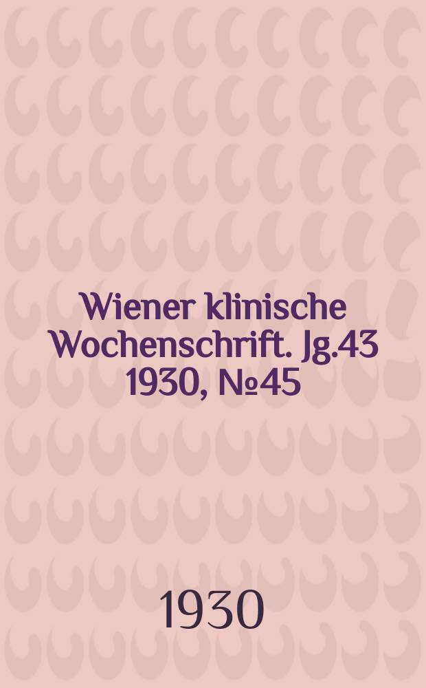 Wiener klinische Wochenschrift. Jg.43 1930, №45