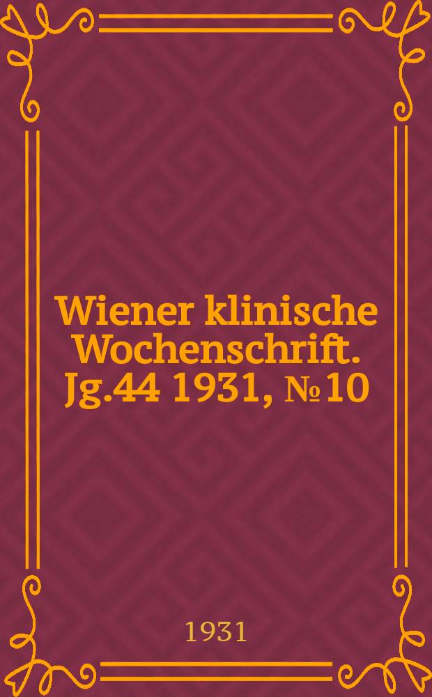 Wiener klinische Wochenschrift. Jg.44 1931, №10