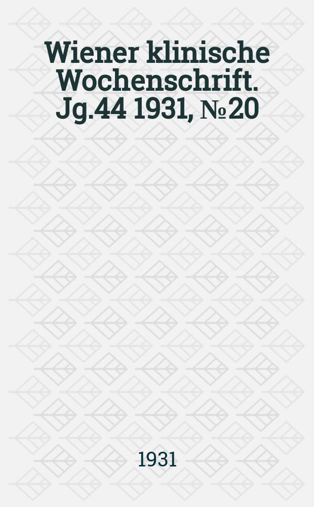 Wiener klinische Wochenschrift. Jg.44 1931, №20