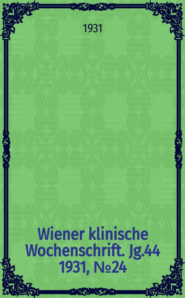 Wiener klinische Wochenschrift. Jg.44 1931, №24