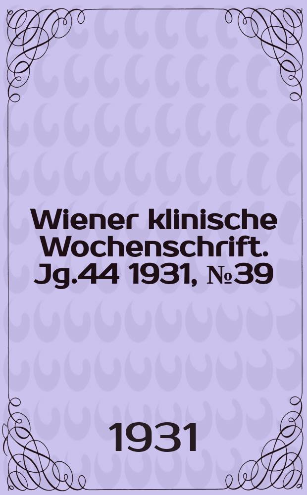 Wiener klinische Wochenschrift. Jg.44 1931, №39