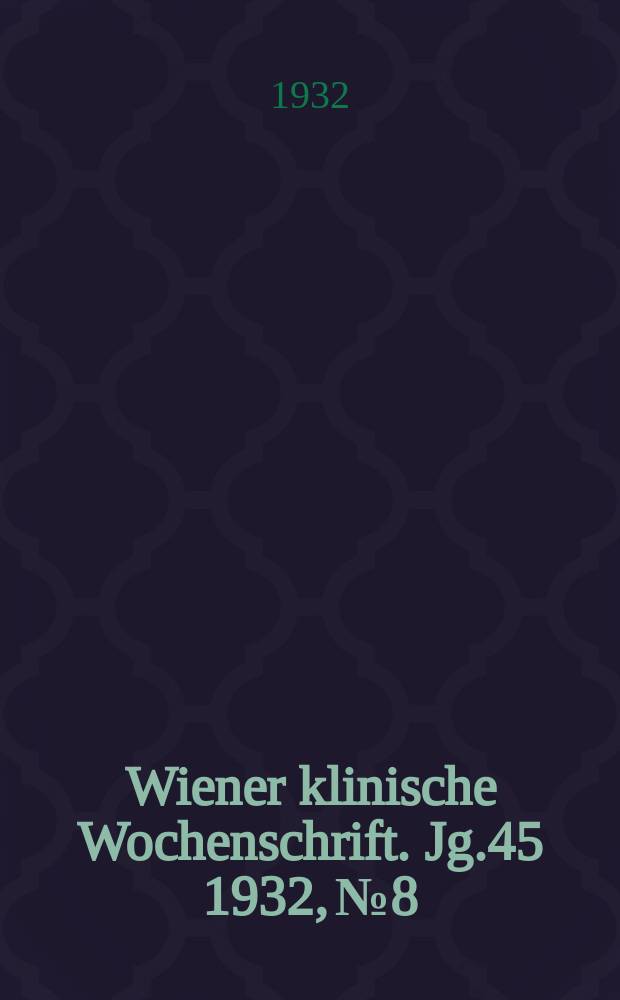 Wiener klinische Wochenschrift. Jg.45 1932, №8