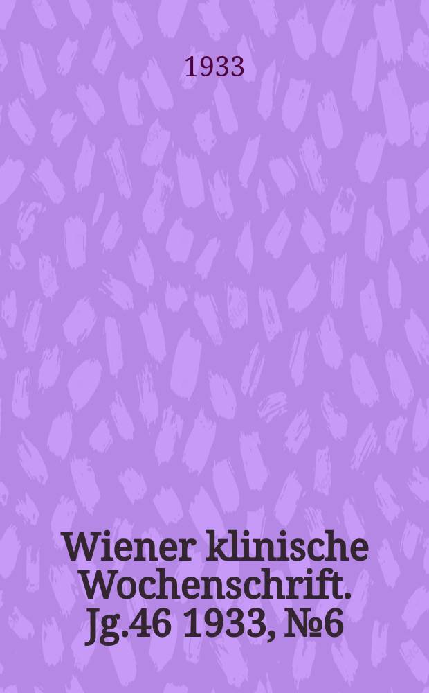 Wiener klinische Wochenschrift. Jg.46 1933, №6
