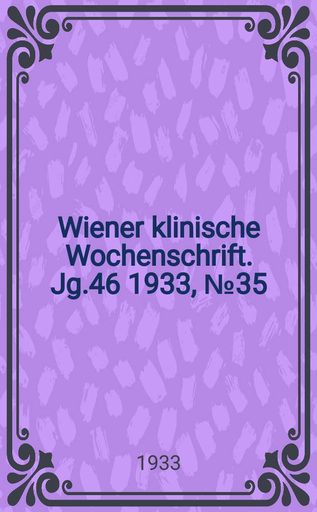 Wiener klinische Wochenschrift. Jg.46 1933, №35