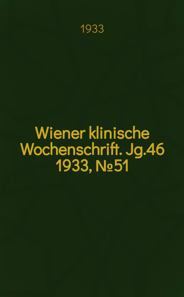 Wiener klinische Wochenschrift. Jg.46 1933, №51