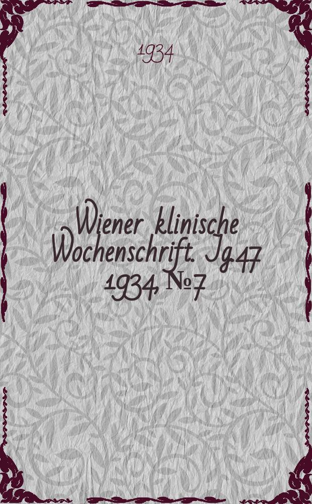 Wiener klinische Wochenschrift. Jg.47 1934, №7