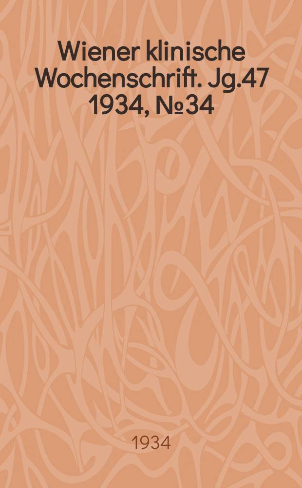 Wiener klinische Wochenschrift. Jg.47 1934, №34