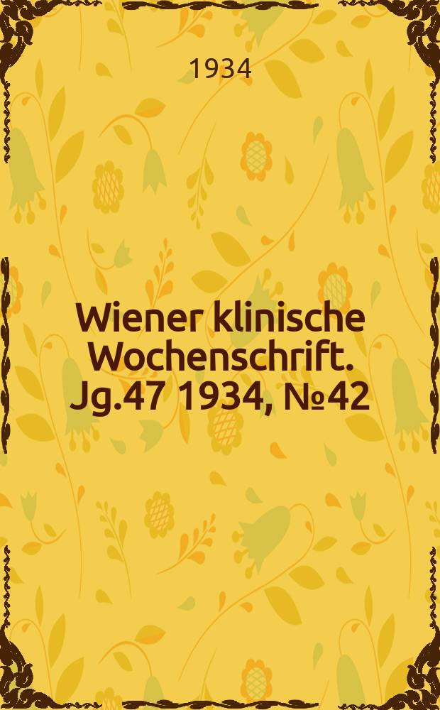 Wiener klinische Wochenschrift. Jg.47 1934, №42