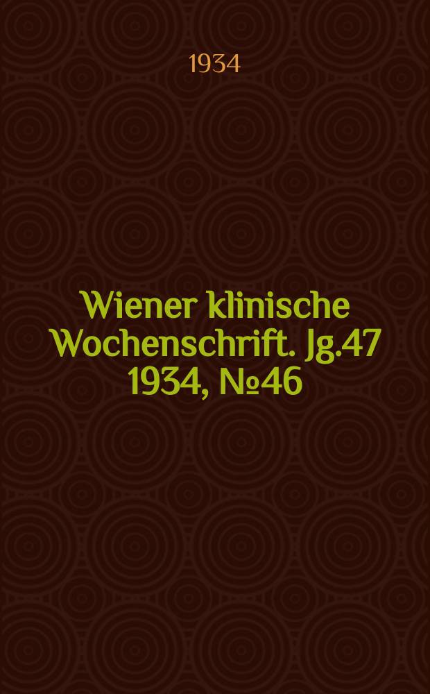 Wiener klinische Wochenschrift. Jg.47 1934, №46