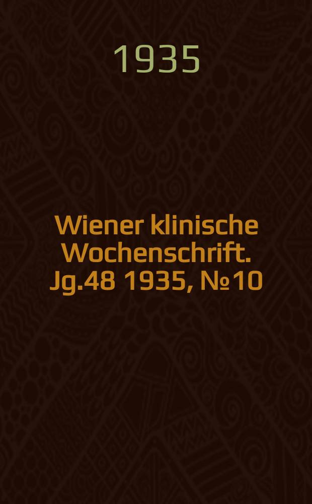 Wiener klinische Wochenschrift. Jg.48 1935, №10