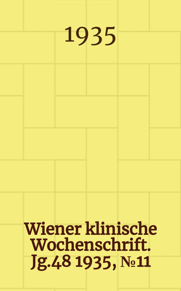 Wiener klinische Wochenschrift. Jg.48 1935, №11