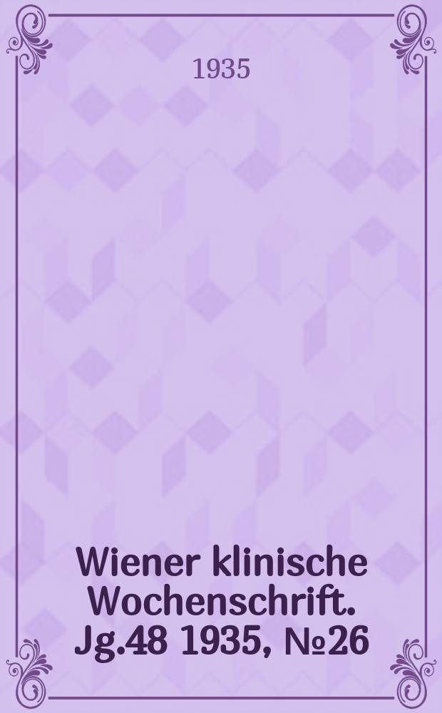 Wiener klinische Wochenschrift. Jg.48 1935, №26