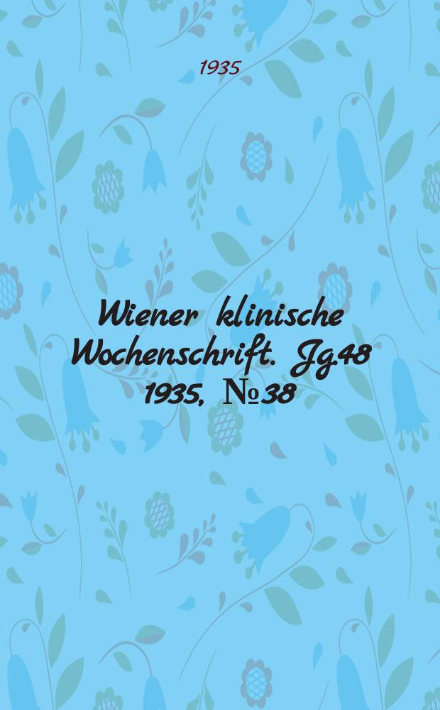 Wiener klinische Wochenschrift. Jg.48 1935, №38