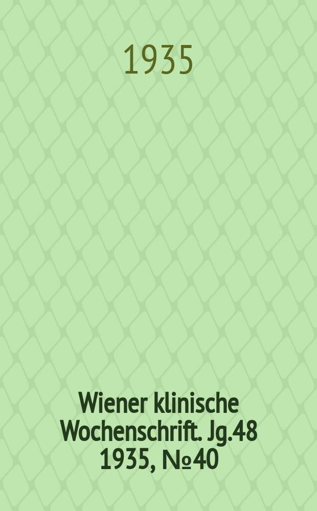 Wiener klinische Wochenschrift. Jg.48 1935, №40
