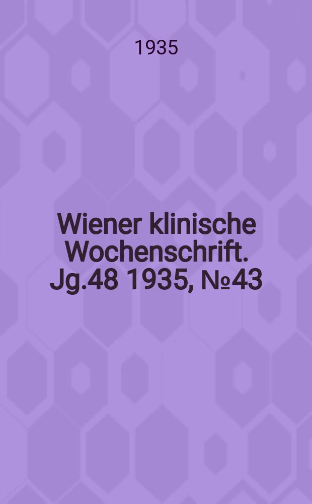 Wiener klinische Wochenschrift. Jg.48 1935, №43