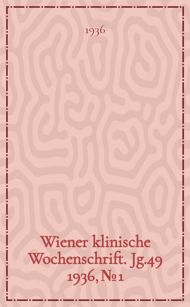Wiener klinische Wochenschrift. Jg.49 1936, №1