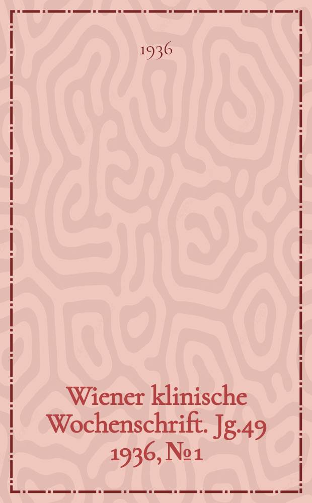 Wiener klinische Wochenschrift. Jg.49 1936, №1