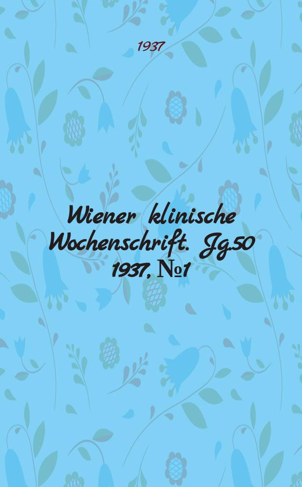 Wiener klinische Wochenschrift. Jg.50 1937, №1