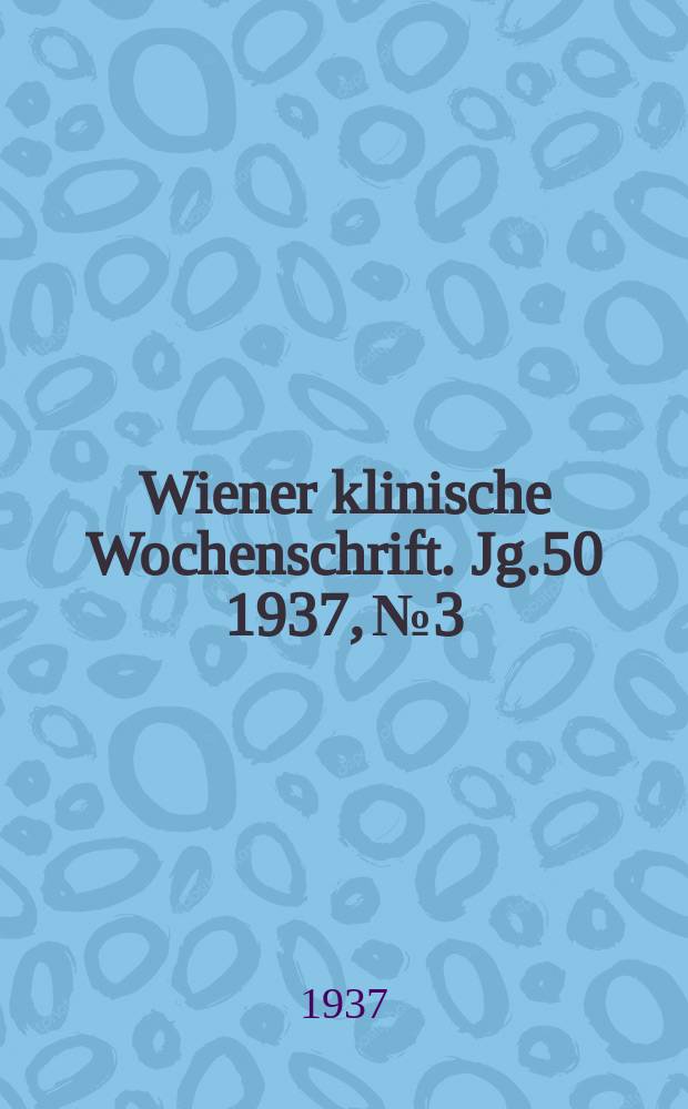 Wiener klinische Wochenschrift. Jg.50 1937, №3