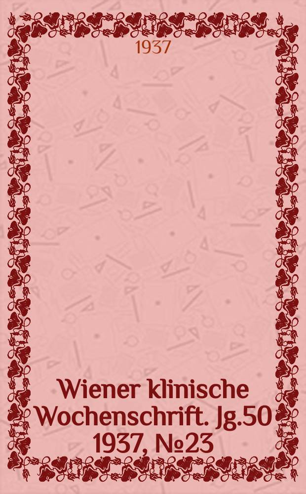 Wiener klinische Wochenschrift. Jg.50 1937, №23