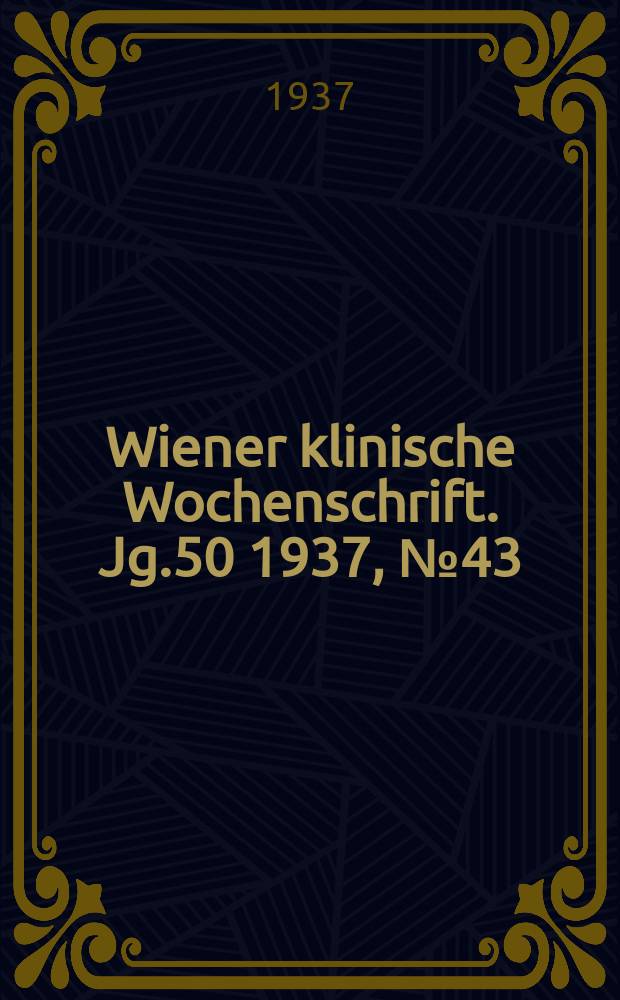 Wiener klinische Wochenschrift. Jg.50 1937, №43
