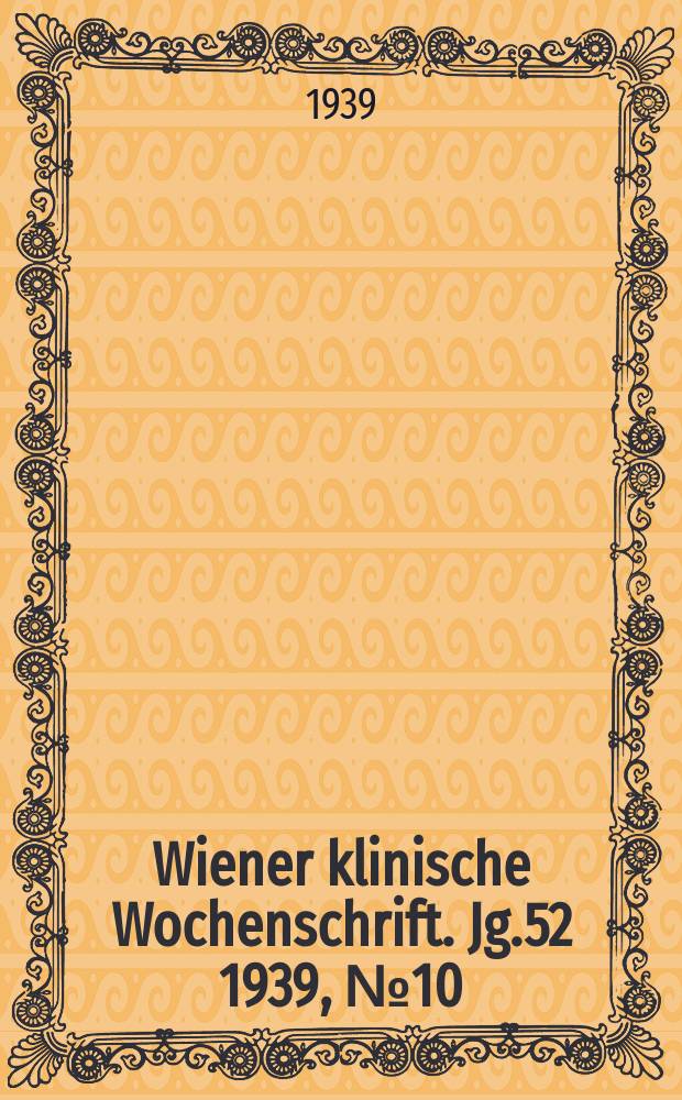 Wiener klinische Wochenschrift. Jg.52 1939, №10