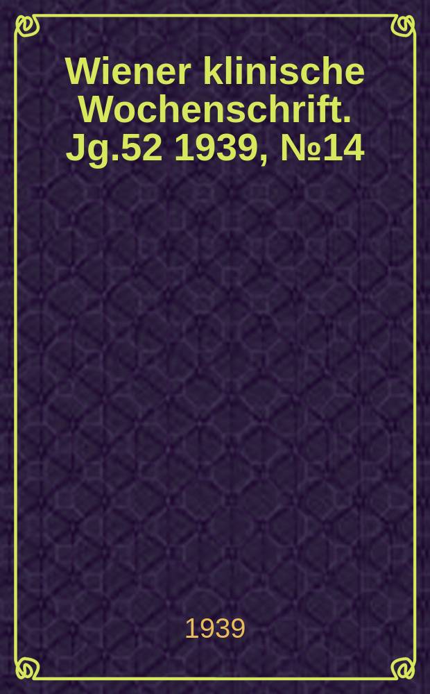 Wiener klinische Wochenschrift. Jg.52 1939, №14