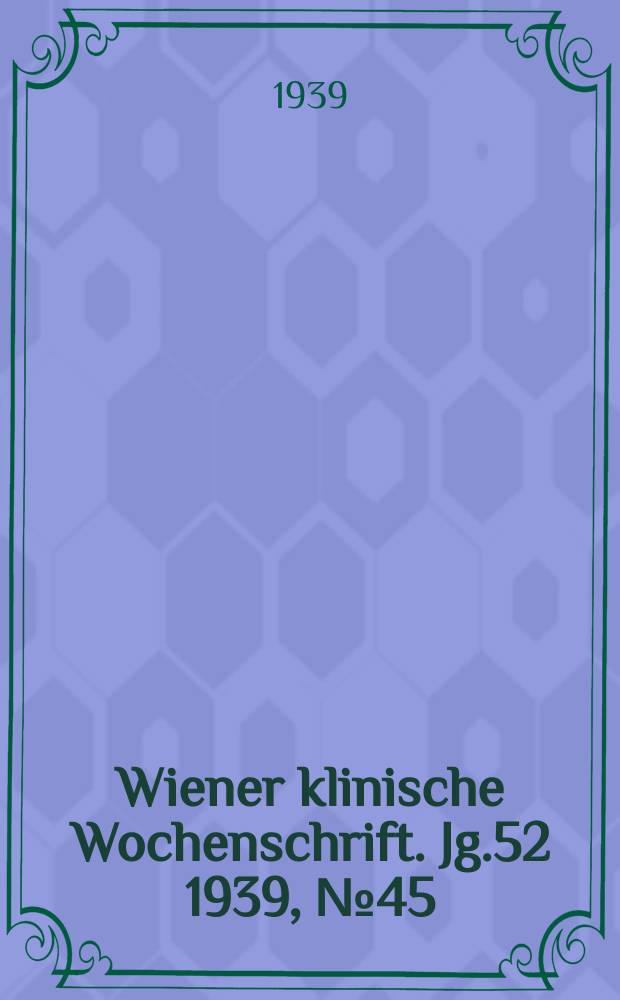 Wiener klinische Wochenschrift. Jg.52 1939, №45