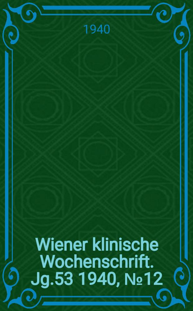 Wiener klinische Wochenschrift. Jg.53 1940, №12