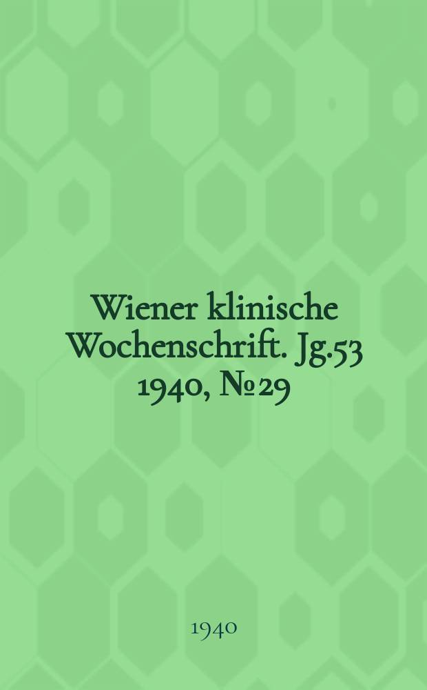 Wiener klinische Wochenschrift. Jg.53 1940, №29