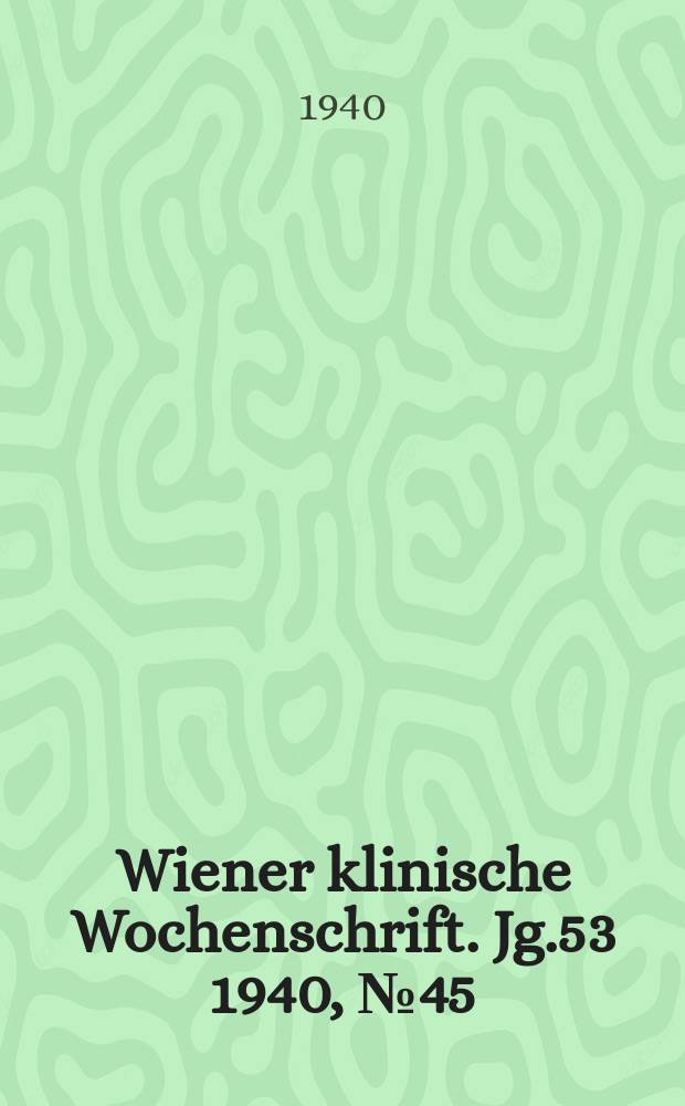 Wiener klinische Wochenschrift. Jg.53 1940, №45