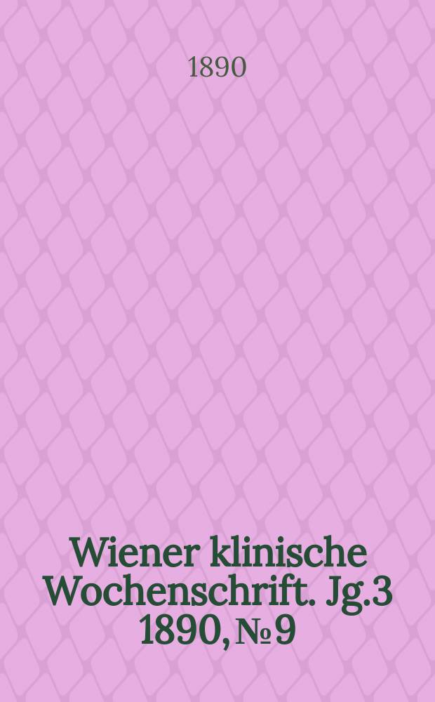 Wiener klinische Wochenschrift. Jg.3 1890, №9