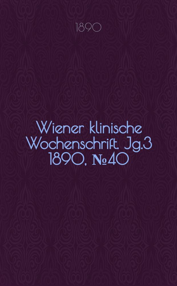 Wiener klinische Wochenschrift. Jg.3 1890, №40