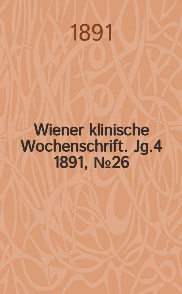 Wiener klinische Wochenschrift. Jg.4 1891, №26