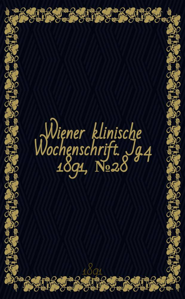 Wiener klinische Wochenschrift. Jg.4 1891, №28