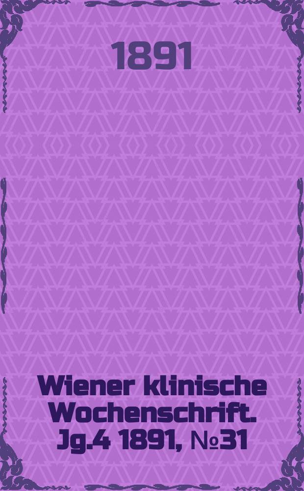 Wiener klinische Wochenschrift. Jg.4 1891, №31