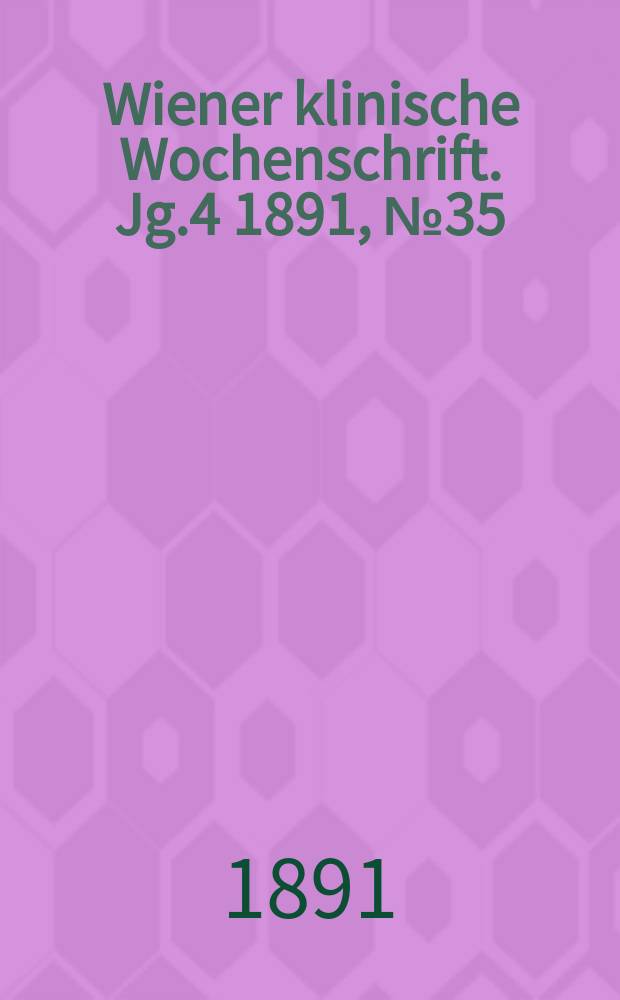 Wiener klinische Wochenschrift. Jg.4 1891, №35
