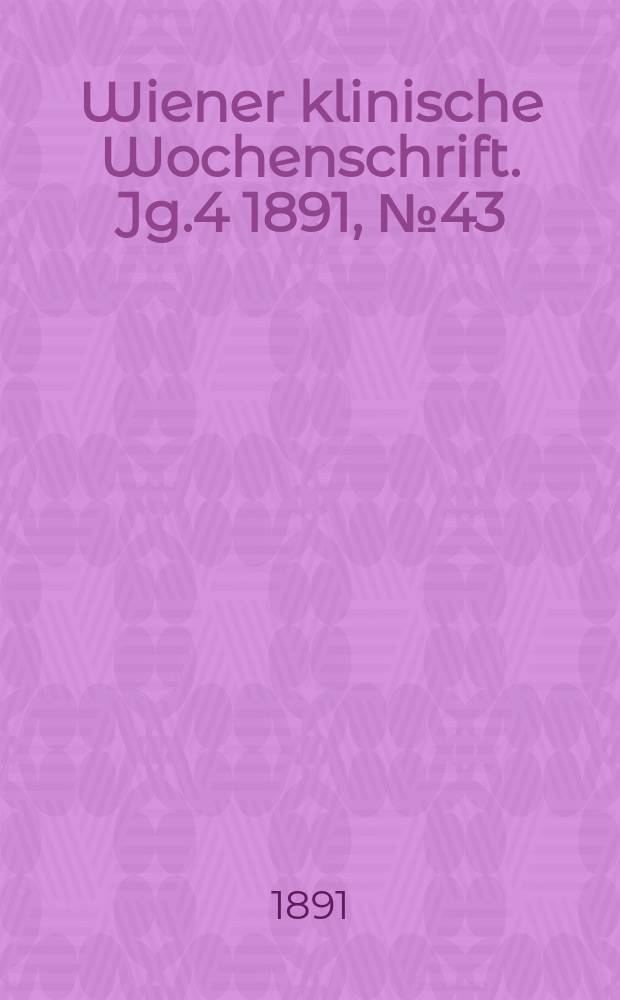 Wiener klinische Wochenschrift. Jg.4 1891, №43