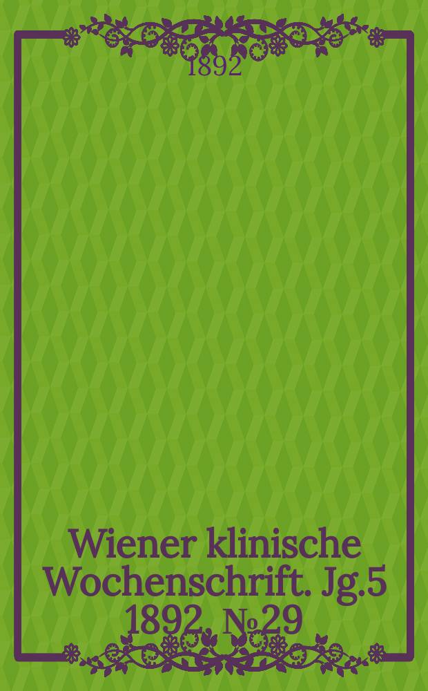 Wiener klinische Wochenschrift. Jg.5 1892, №29