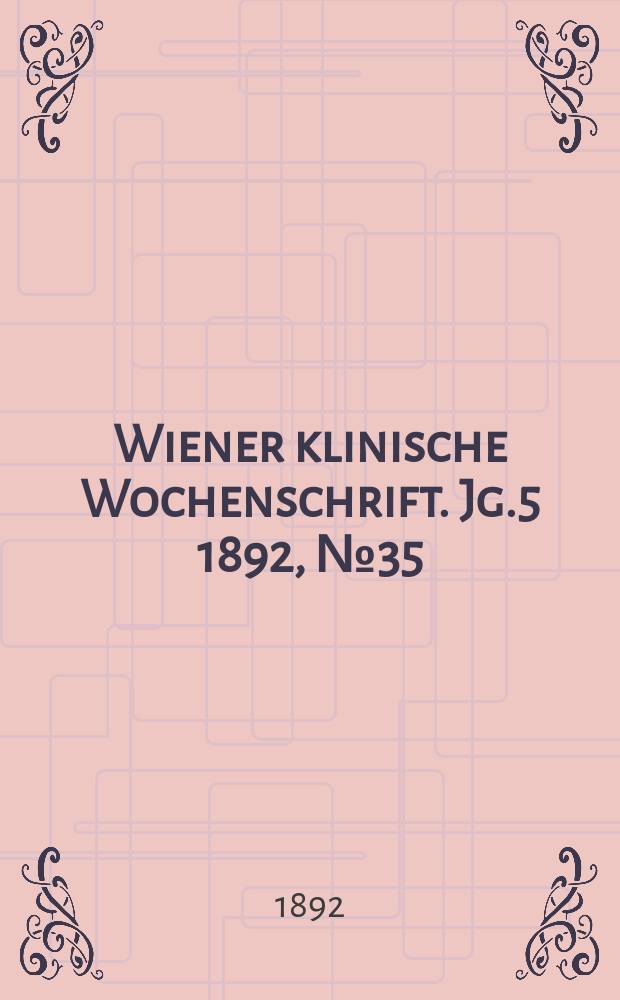 Wiener klinische Wochenschrift. Jg.5 1892, №35