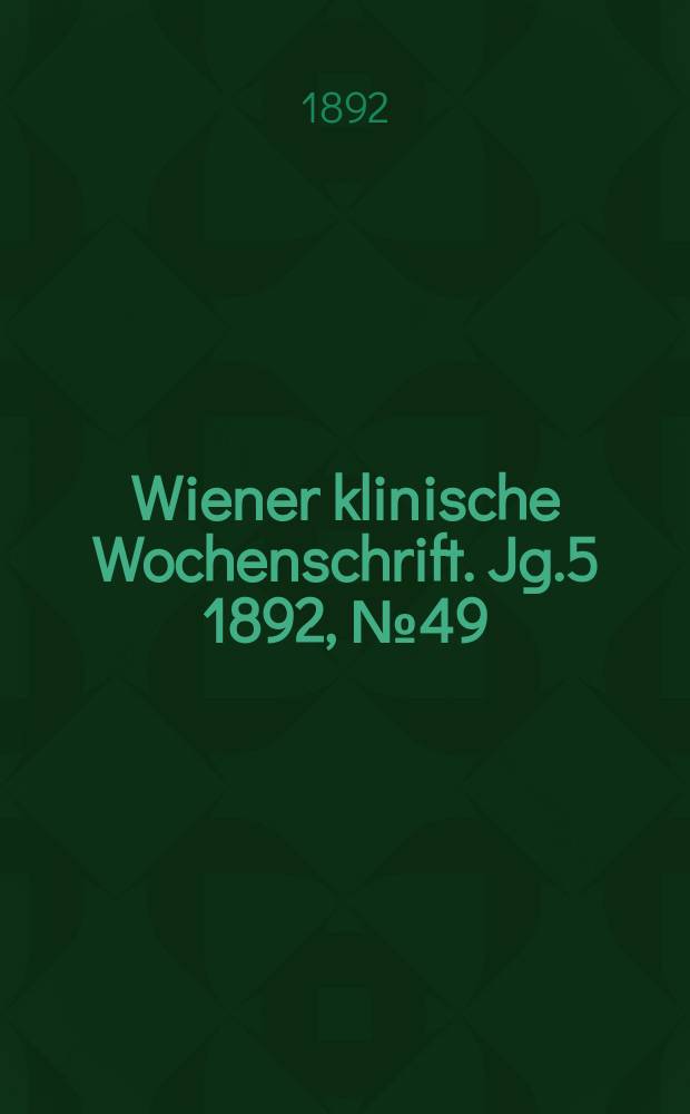 Wiener klinische Wochenschrift. Jg.5 1892, №49