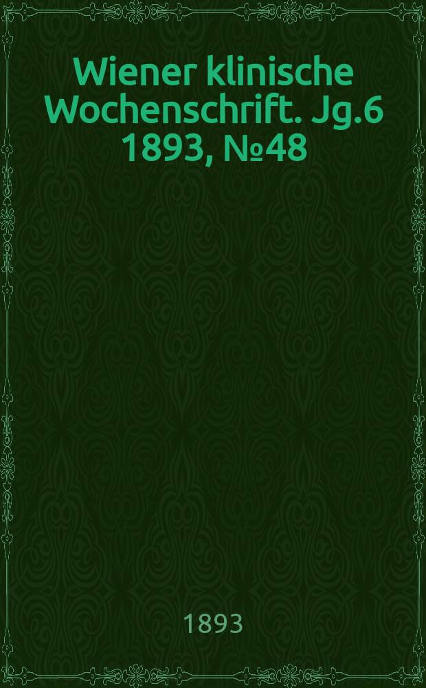 Wiener klinische Wochenschrift. Jg.6 1893, №48