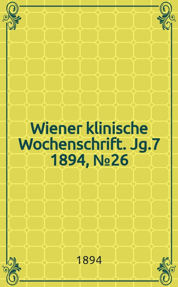 Wiener klinische Wochenschrift. Jg.7 1894, №26