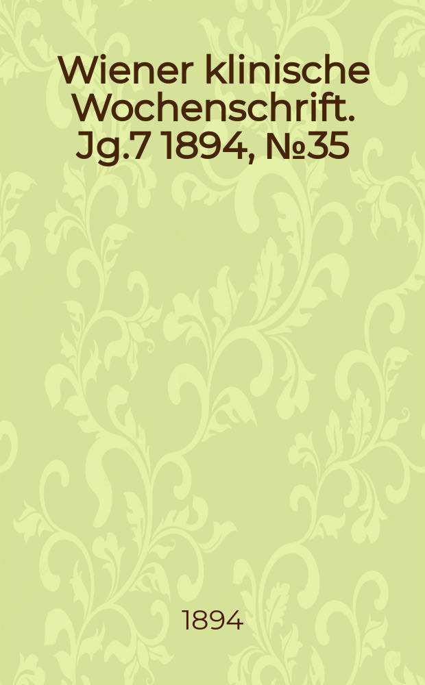 Wiener klinische Wochenschrift. Jg.7 1894, №35