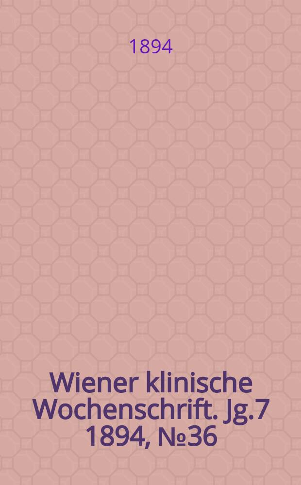 Wiener klinische Wochenschrift. Jg.7 1894, №36