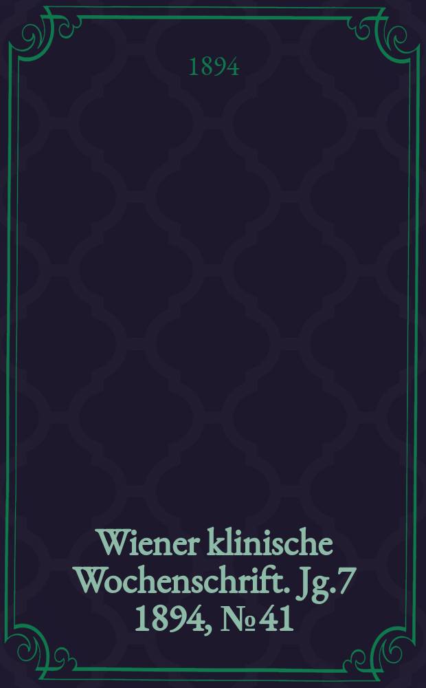 Wiener klinische Wochenschrift. Jg.7 1894, №41