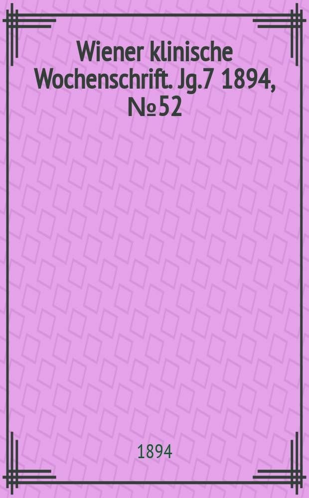 Wiener klinische Wochenschrift. Jg.7 1894, №52