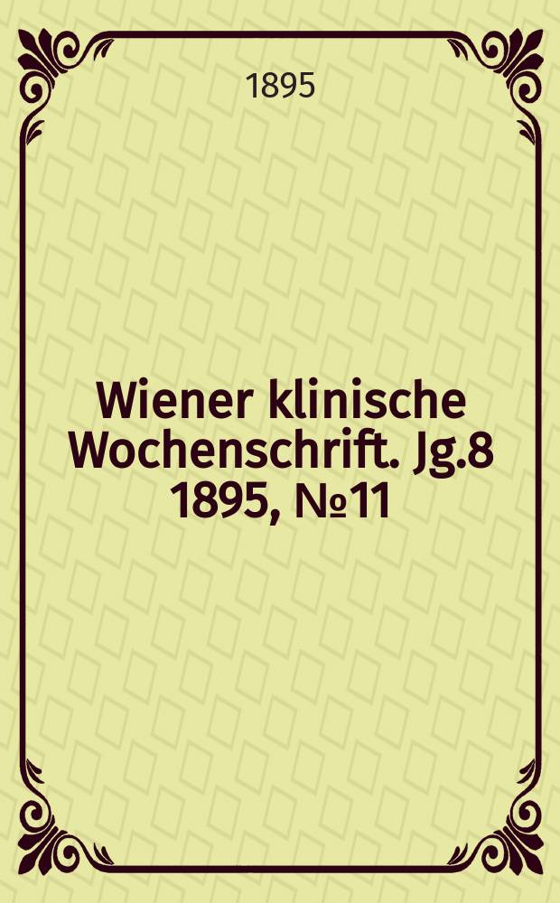 Wiener klinische Wochenschrift. Jg.8 1895, №11