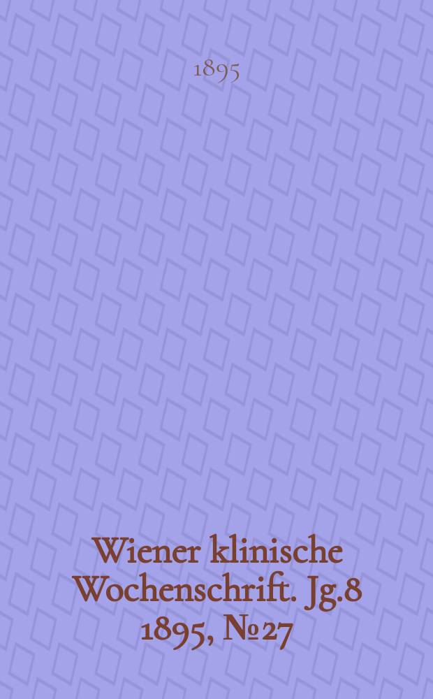 Wiener klinische Wochenschrift. Jg.8 1895, №27