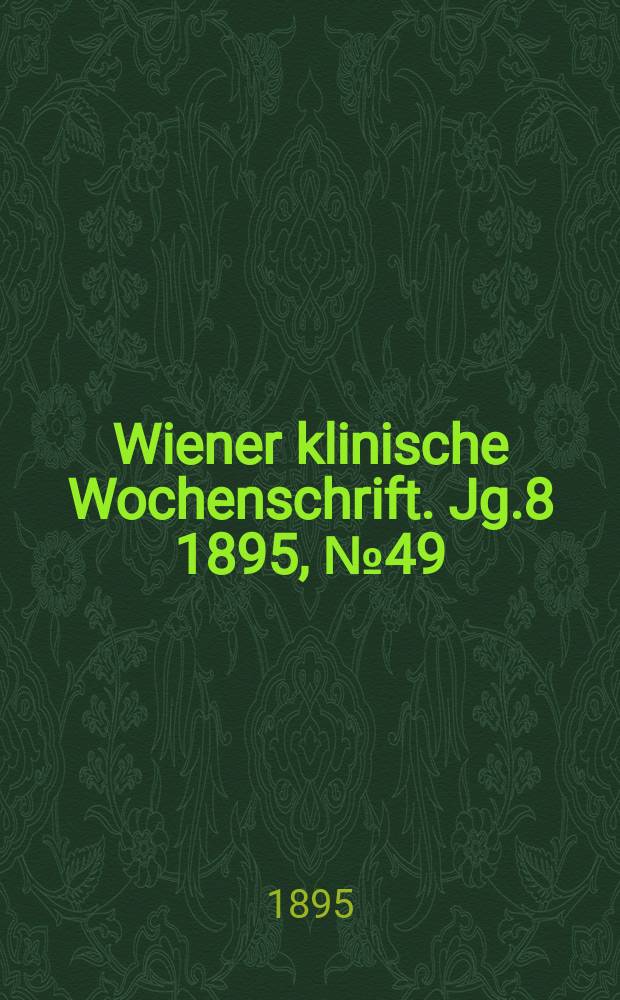 Wiener klinische Wochenschrift. Jg.8 1895, №49